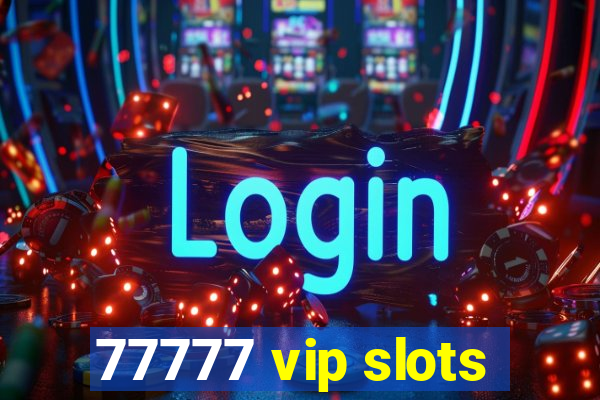 77777 vip slots